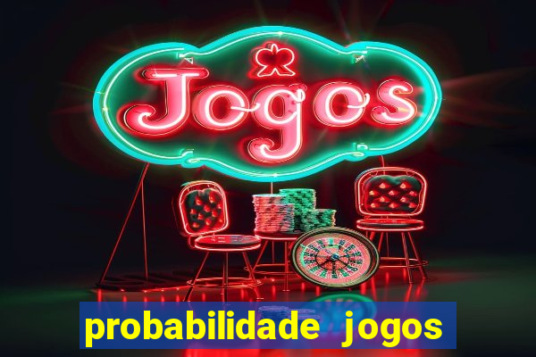 probabilidade jogos de hoje